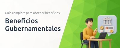 Beneficios Gubernamentales: Guía Completa para Obtener Beneficios
