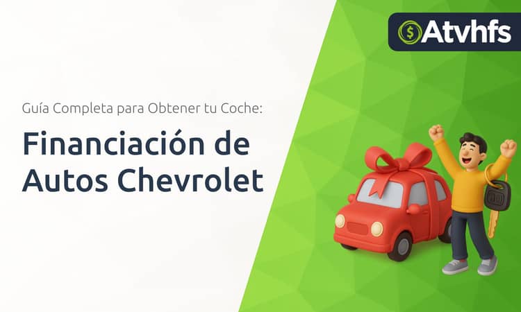 Financiación de Autos Chevrolet: Guía Completa para Obtener tu Coche
