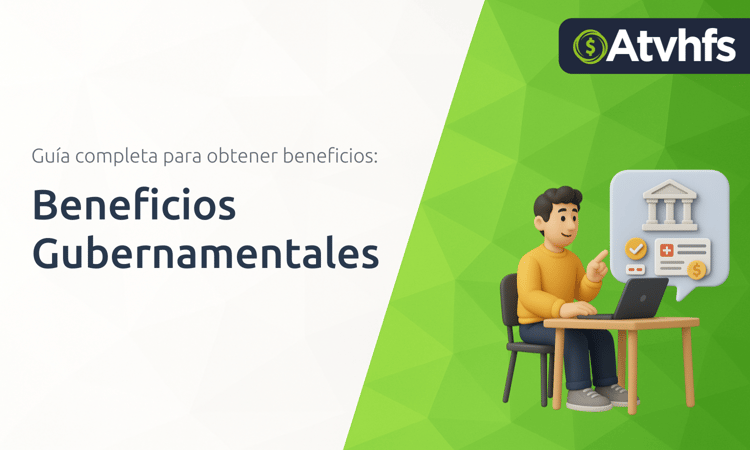 Beneficios Gubernamentales: Guía Completa para Obtener Beneficios